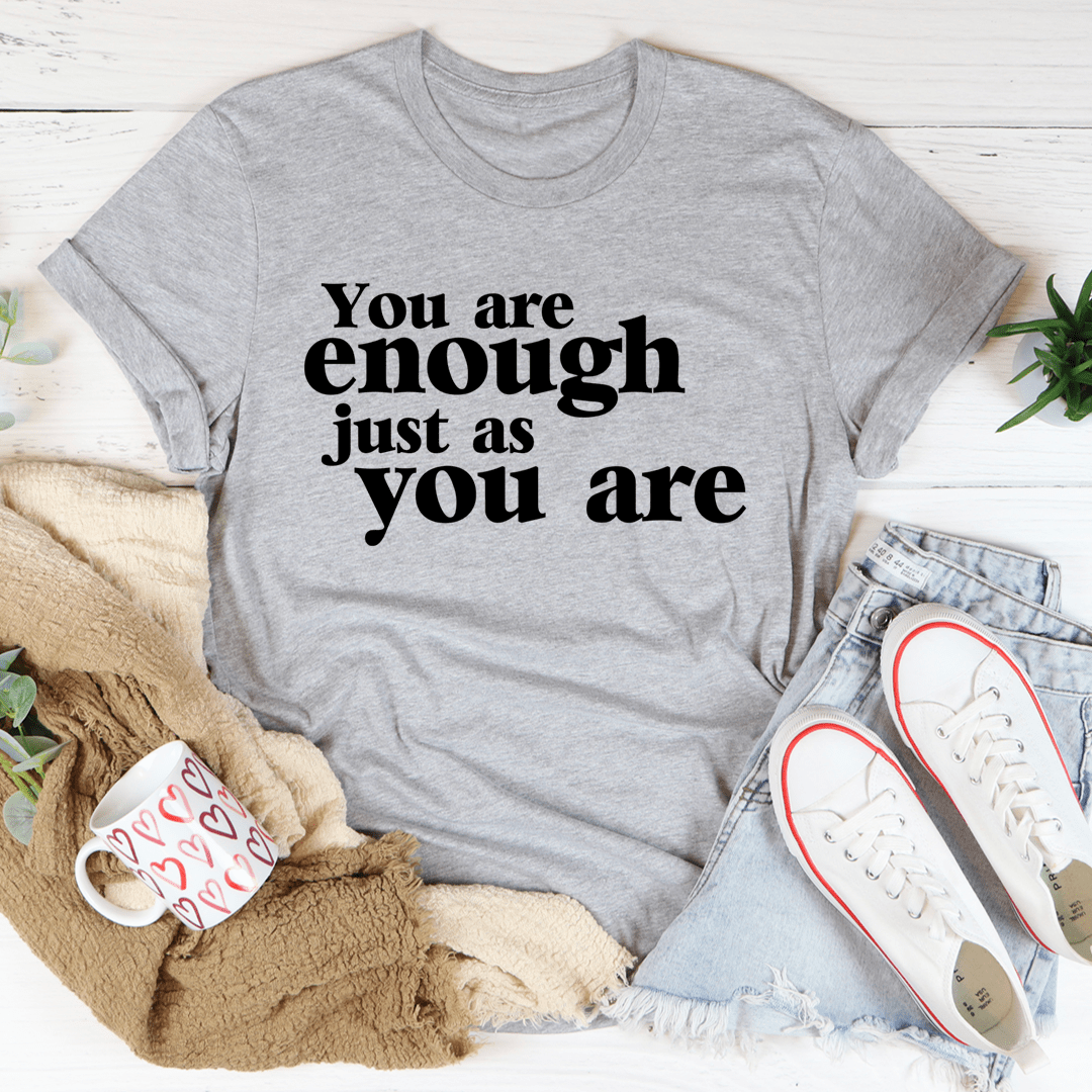 You Are Enough Just As You Are Tee - Unisex/Women