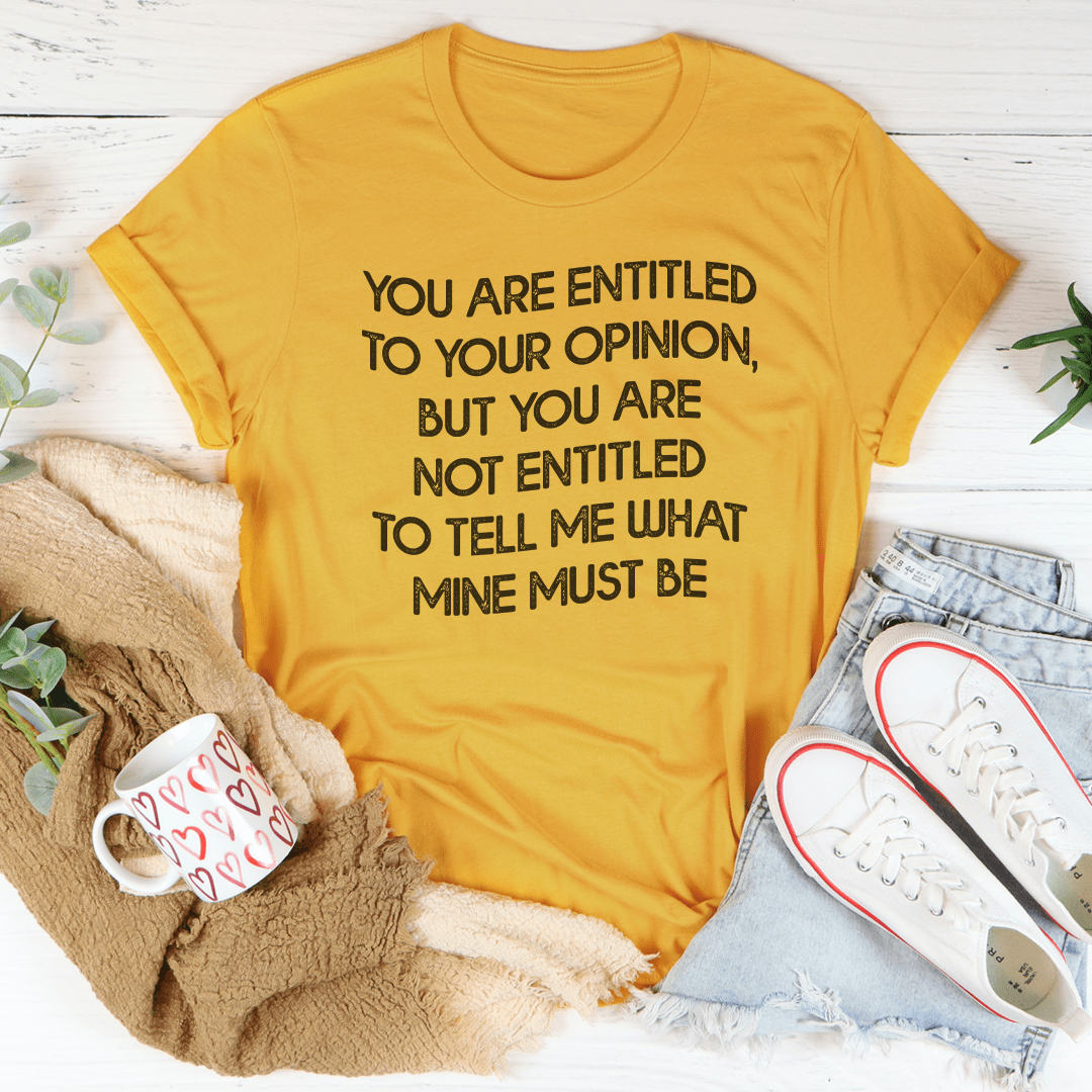 You Are Entitled To Your Opinion Tee - Unisex/Women