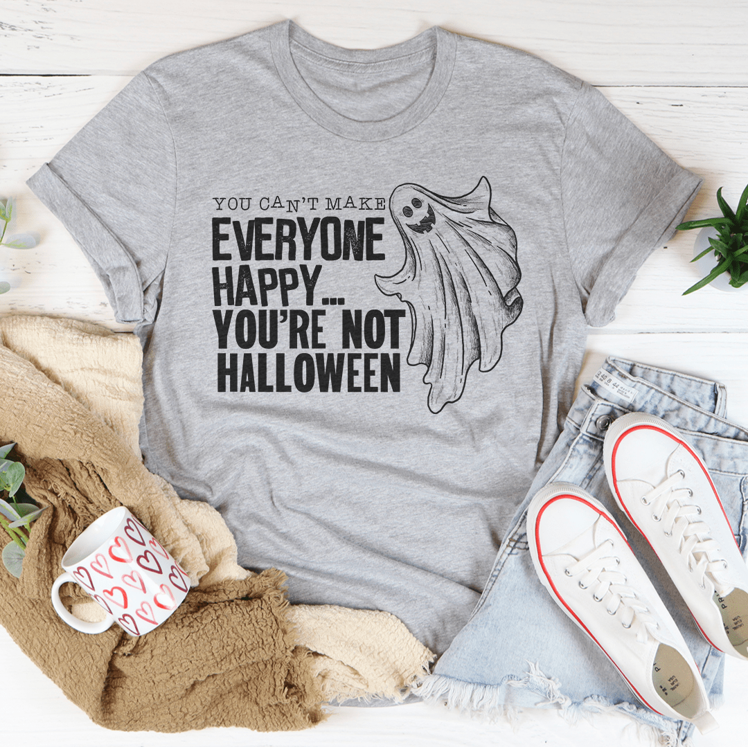 You Can't Make Everyone Happy You're Not Halloween Tee - Unisex/Women