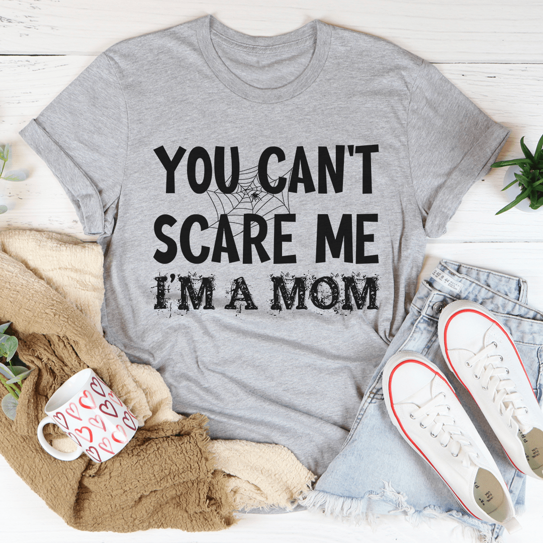 You Can't Scare Me I'm A Mom Tee - Unisex/Women