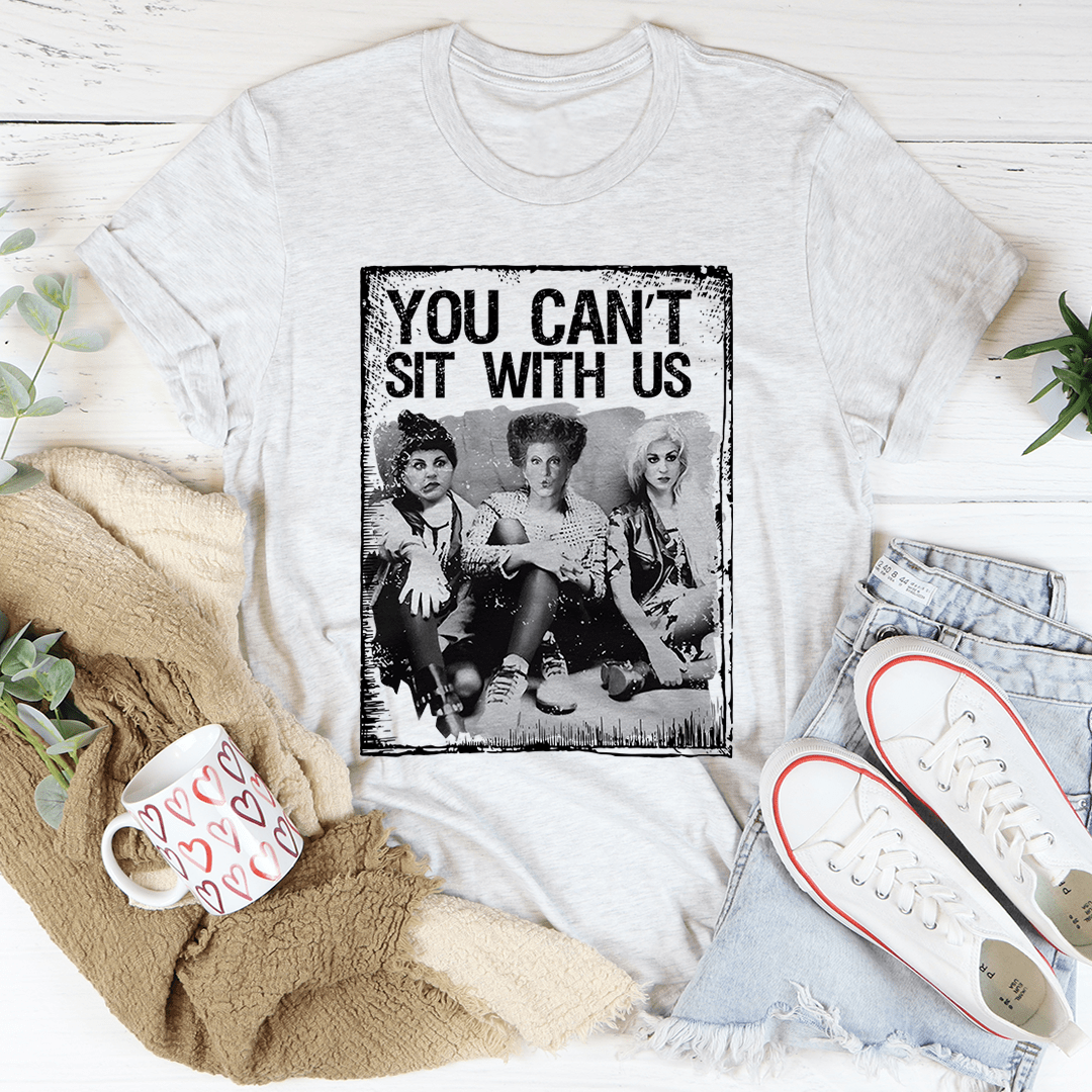 You Can't Sit With Us - Unisex/Women