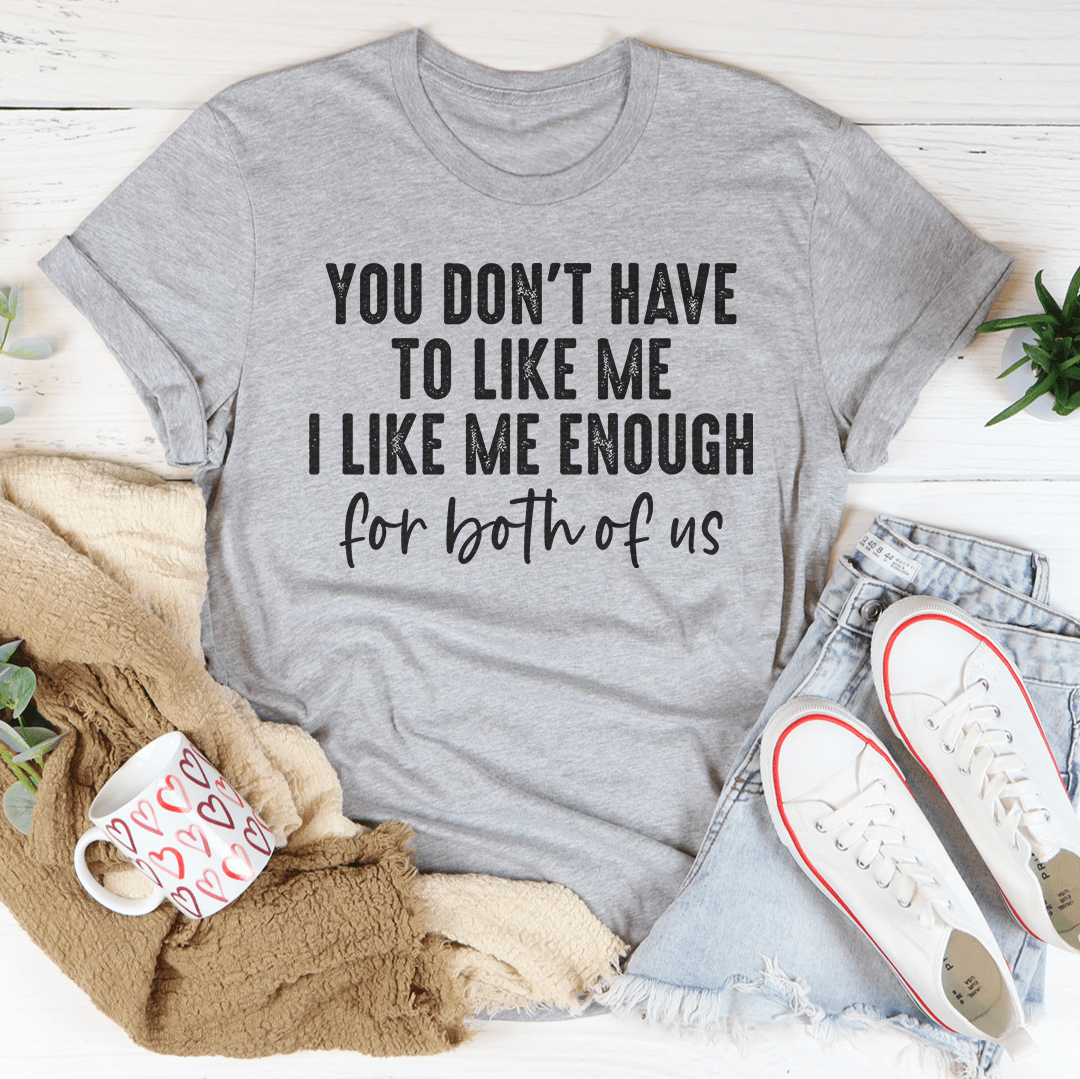 You Don't Have to Like Me Tee - Unisex/Women