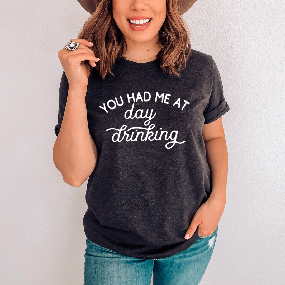 You Had Me At Day Drinking Tee - Unisex/Women