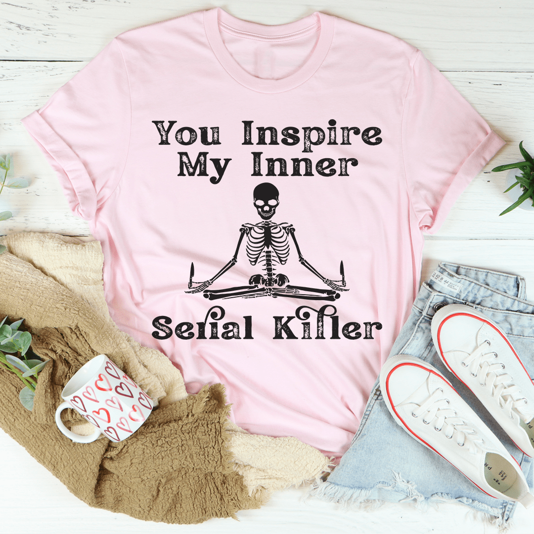 You Inspire My Inner Serial Killer Tee - Unisex/Women