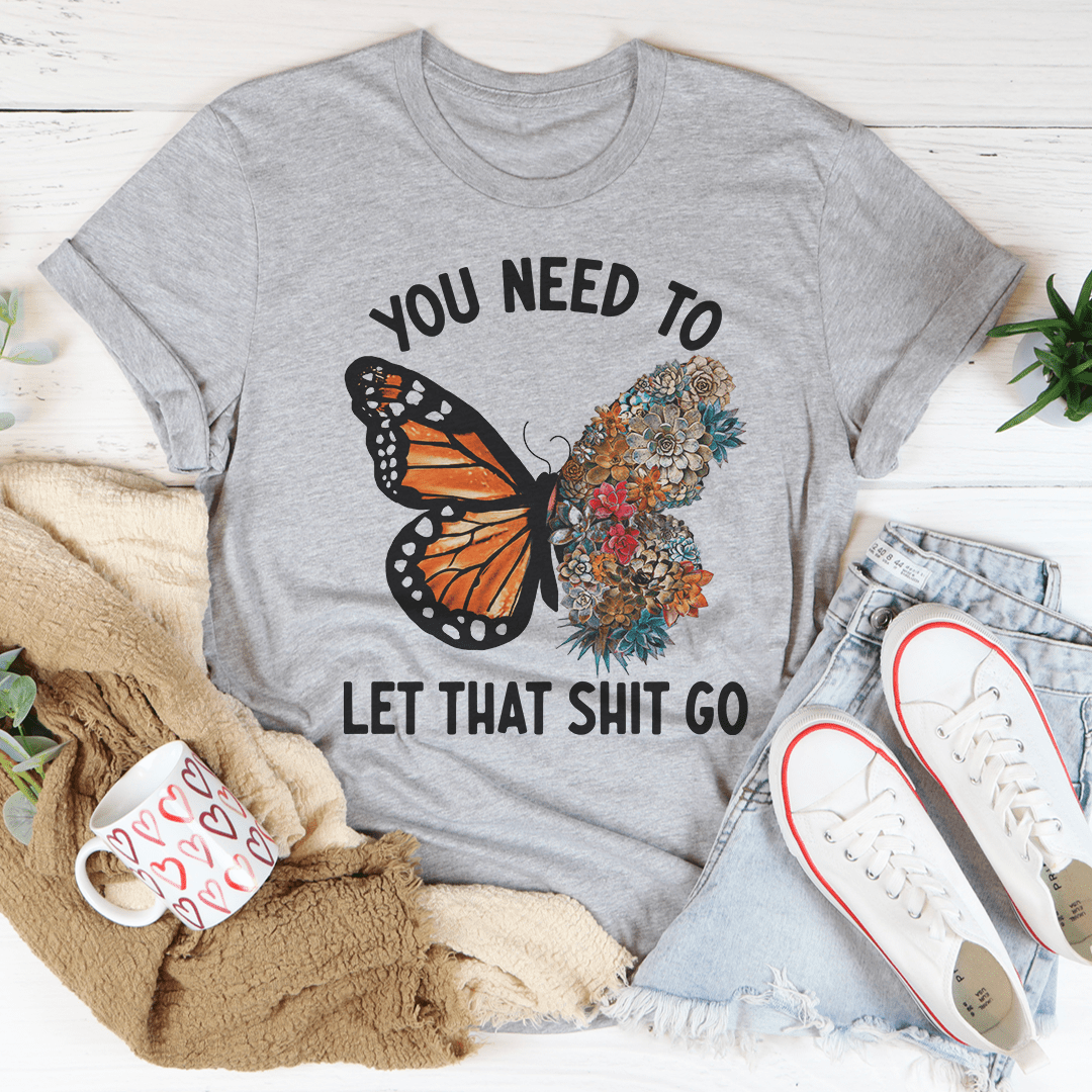 You Need To Let That Go Tee - Unisex/Women