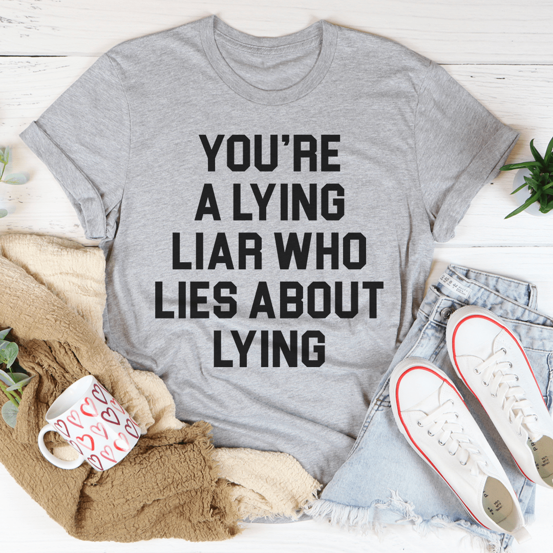 You're A Lying Liar Tee - Unisex/Women