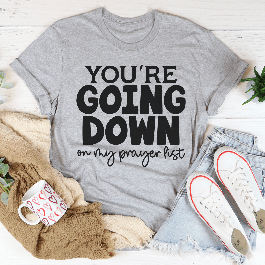 You're Going Down On My Prayer List Tee - Unisex/Women