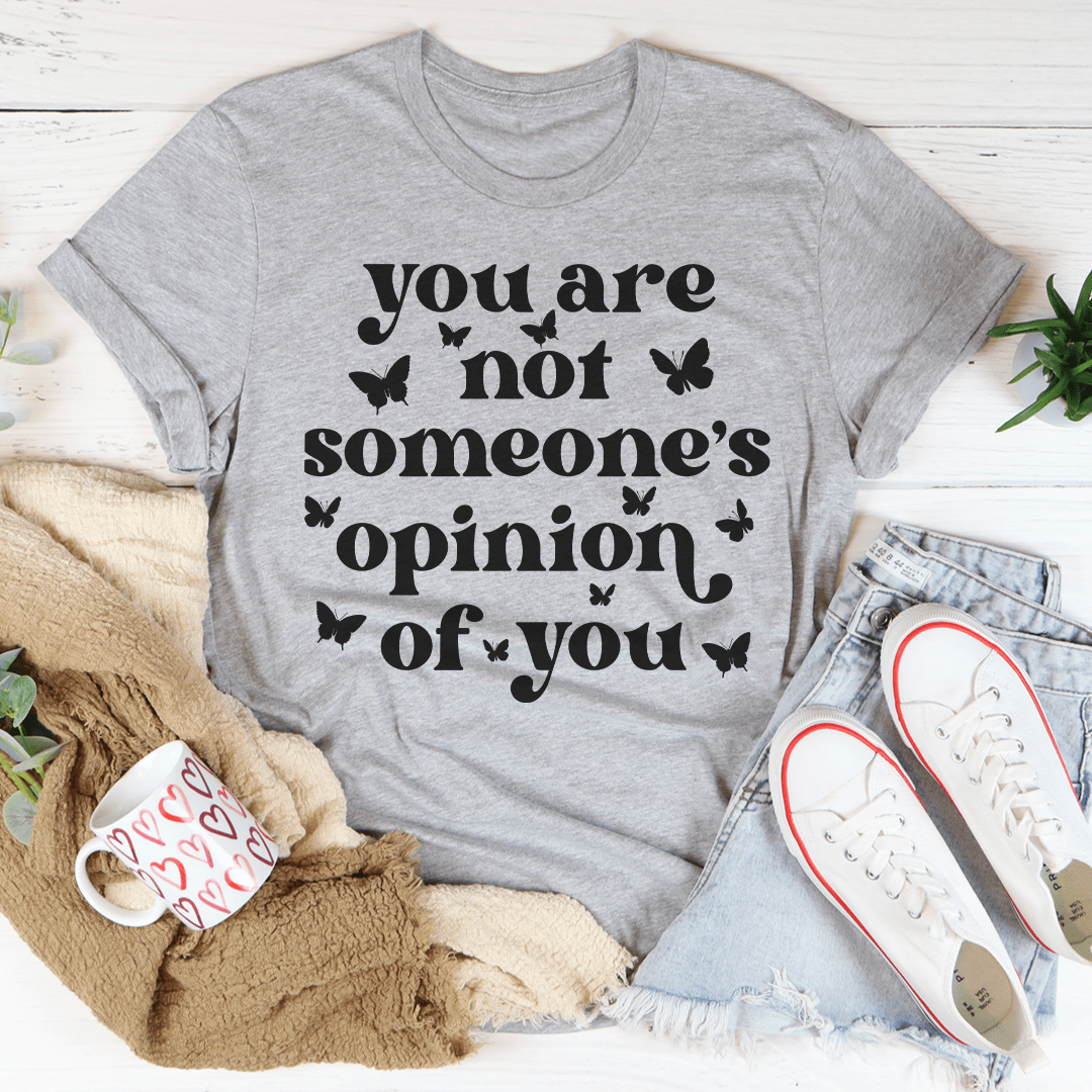 You're Not Someone's Opinion Of You Tee - Unisex/Women