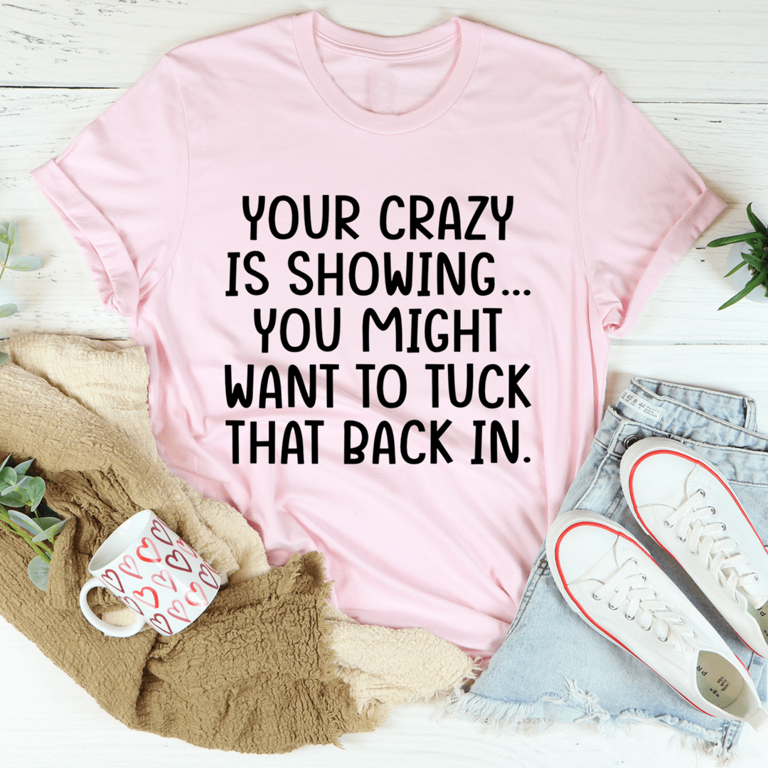 Your Crazy Is Showing Tee - Unisex/Women