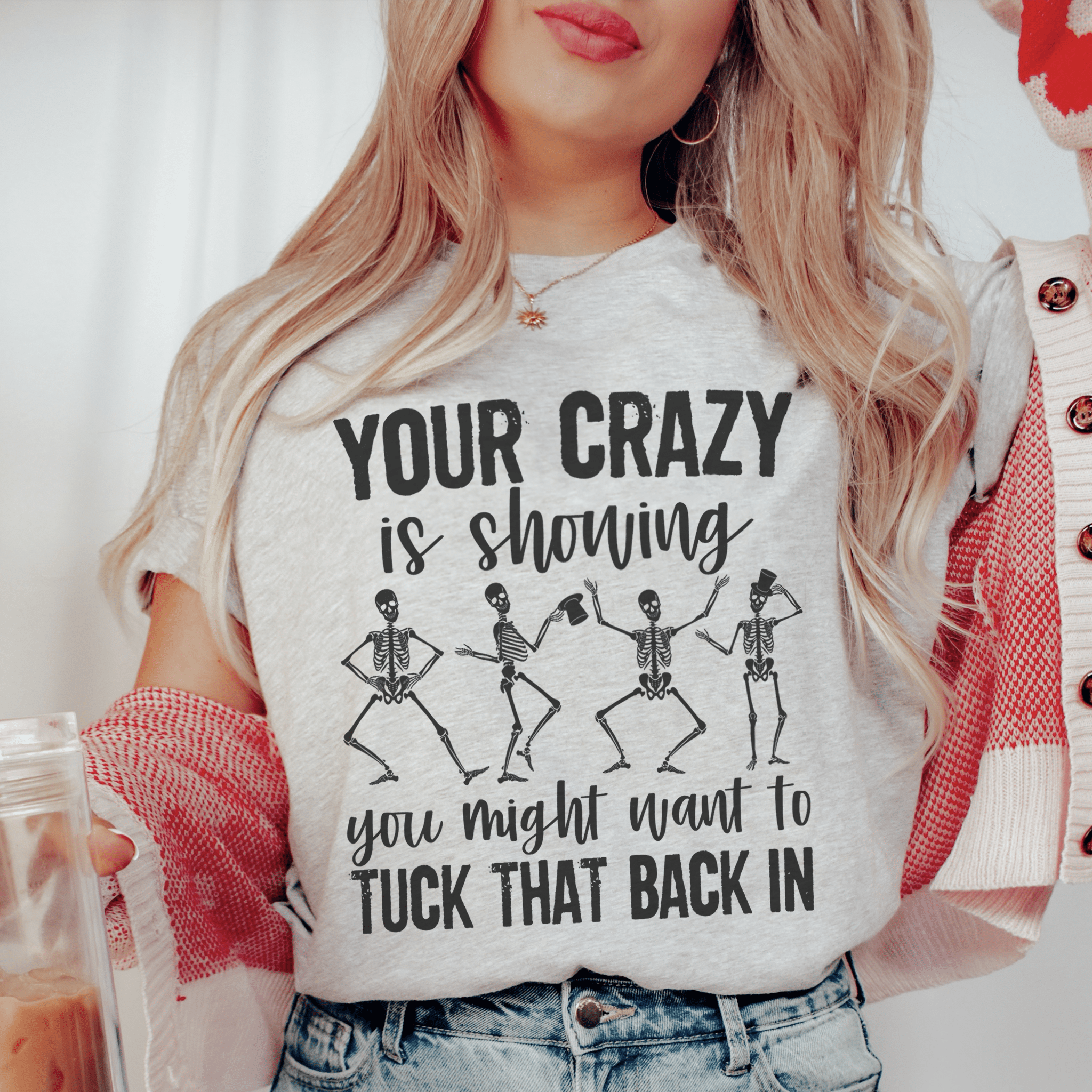 Your Crazy Is Showing You Might Want To Tuck That Back In Tee - Unisex/Women