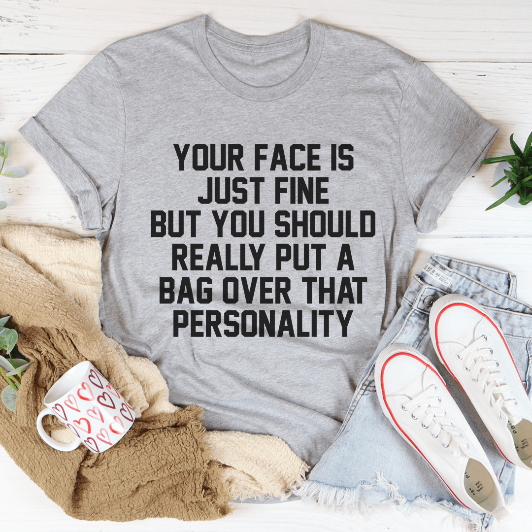 Your Face Is Just Fine Tee - Unisex/Women