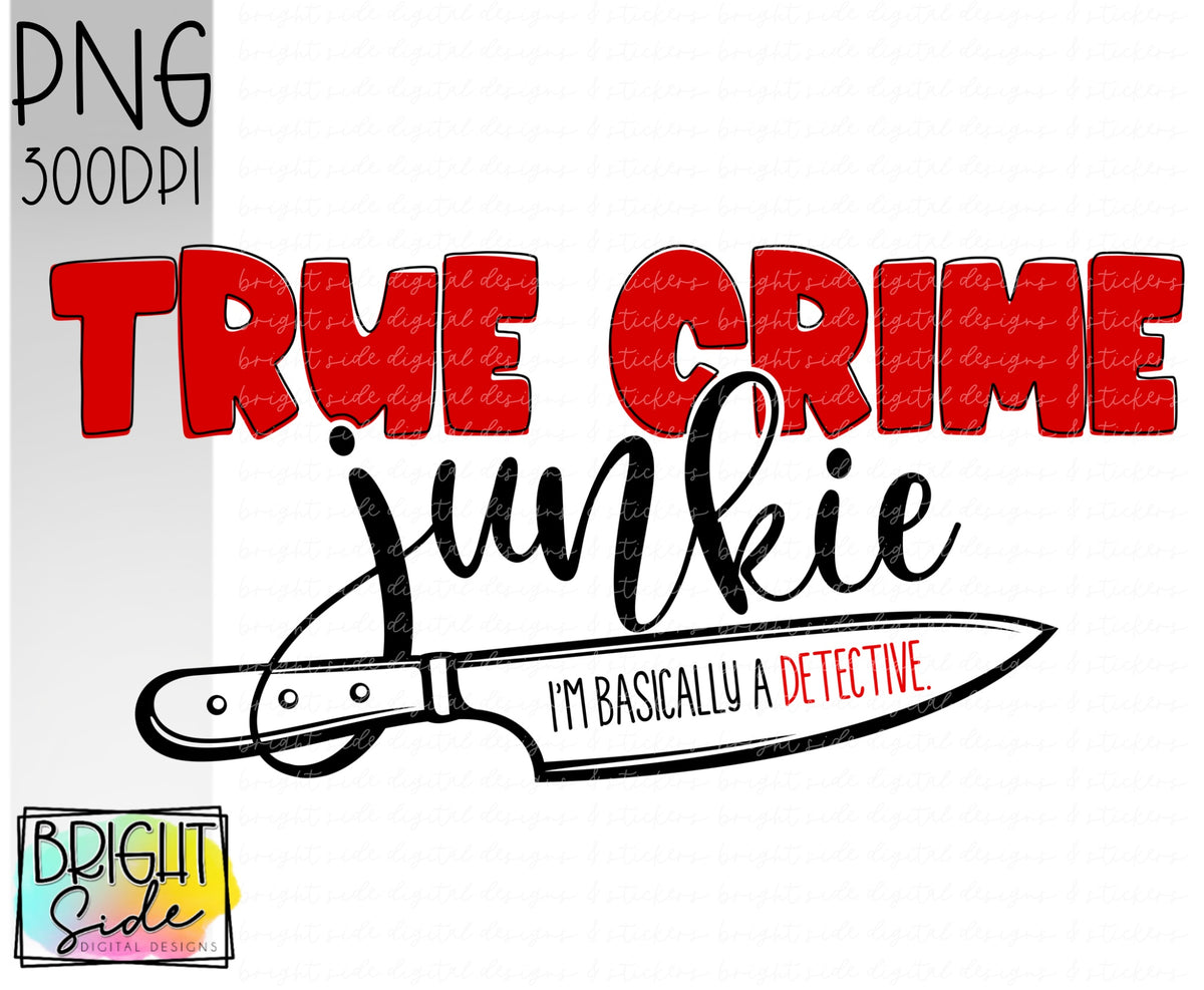 True crime junkie – Bright Side Digital Designs & Stickers