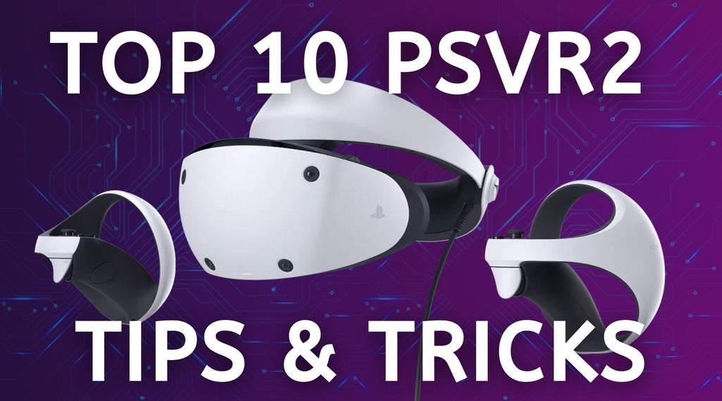 10 Tips for Maximizing Your PlayStation VR 2 Gaming Sessions