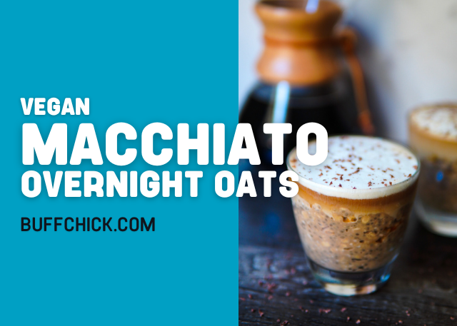 Vegan Macchiato Overnight Oats – Buff Chick Supplements