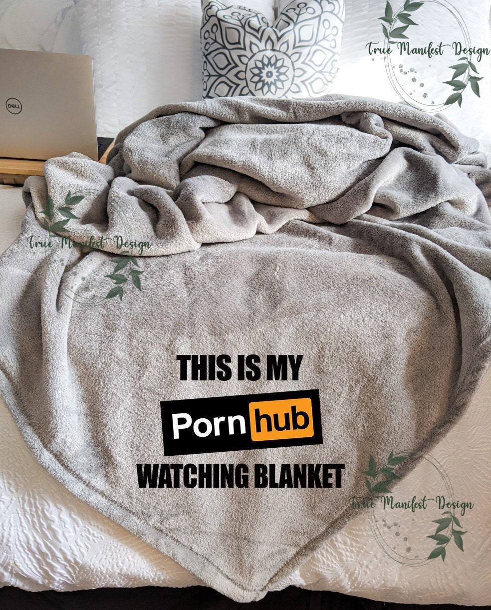 984px x 1222px - This is My Porn Hub Watching Blanket â€“ True Manifest Design