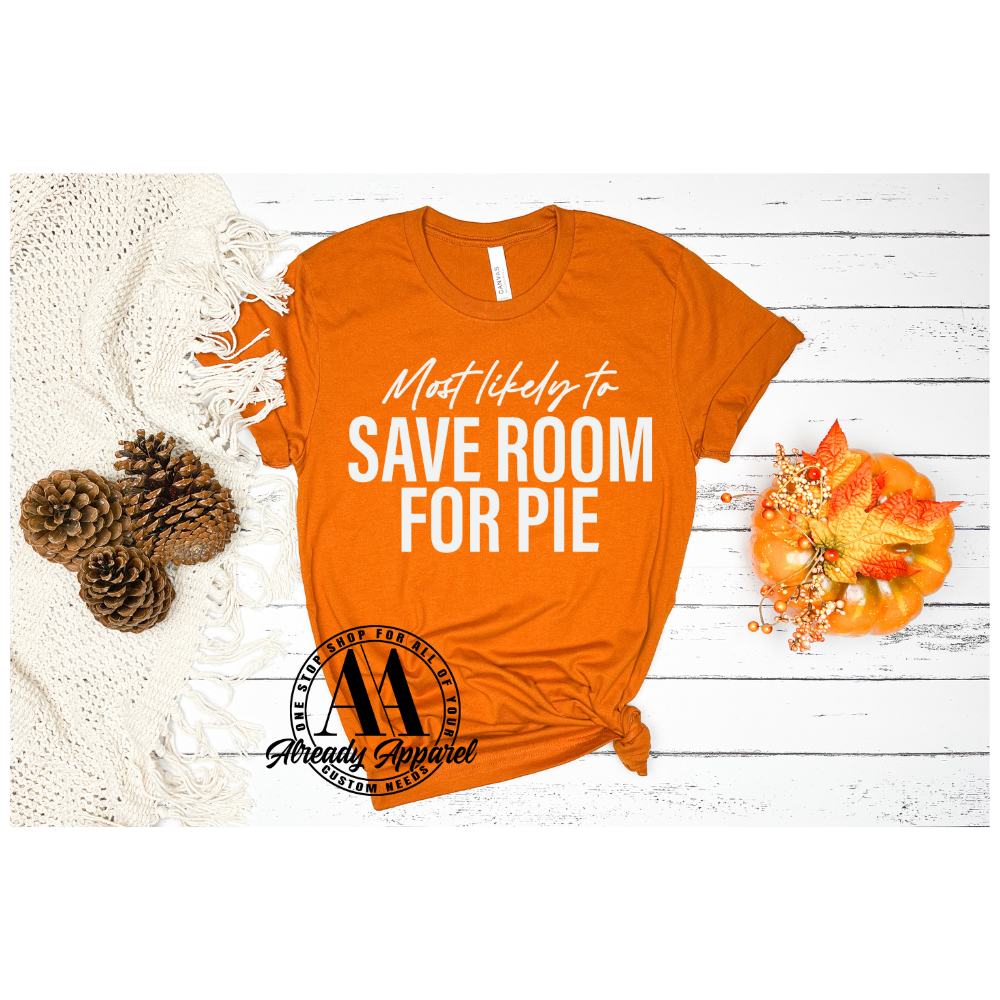 Most Likely to Save Room For Pie| 10.5" DTF Transfer