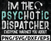 I'm The Hot Psychotic Dispatcher Warning Funny Dispatch SVG, Dispatcher svg, 911 dispatcher, png, dxf, eps digital download