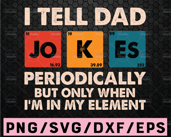 Download I Tell Dad Jokes Svg I Tell Dad Jokes Periodically Svg Father S Day Print Vectors