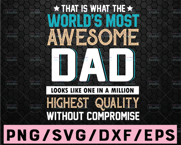 Download Awesome Dad Svg Fathers Days Svg That Is What World S Most Awesome Print Vectors