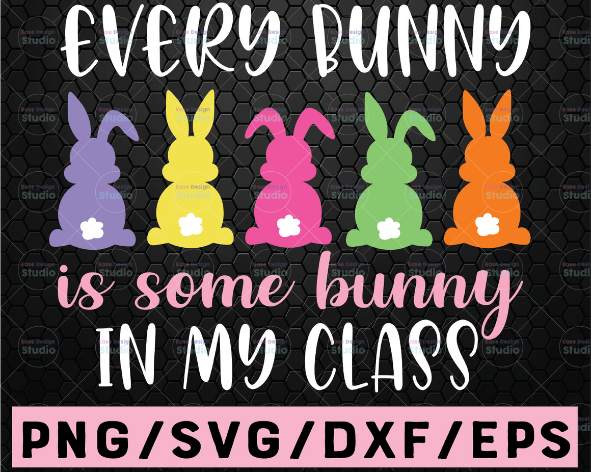 Download Teacher Easter Svg, Every Bunny Is Some Bunny In My Class Svg, Teacher - Print Vectors