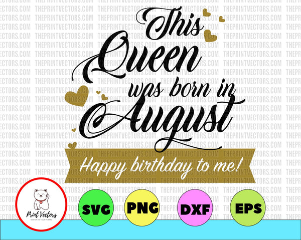 Download This Queen Was Born In August Happy Birthday To Me Svg Birthday Quee Print Vectors SVG, PNG, EPS, DXF File