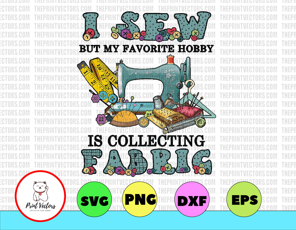 Download I sew but my favorite hobby is collecting fabric, Quilting ...