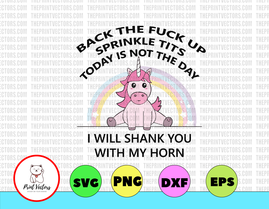 Back The Fuck Up Sprinkle Tits Today Is Not The Day I Will Shank You W 