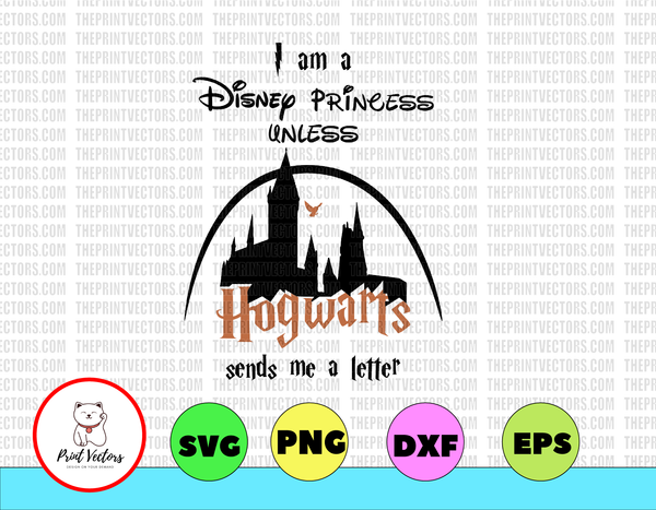 Download Im A Disney Princess Unless Hogwarts Sends Me A Letter Instant Downlo Print Vectors