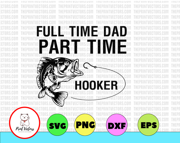 Download Full Time Dad Part Time Hooker Svg Fishing Svg Fishing Pole Svg Fis Print Vectors