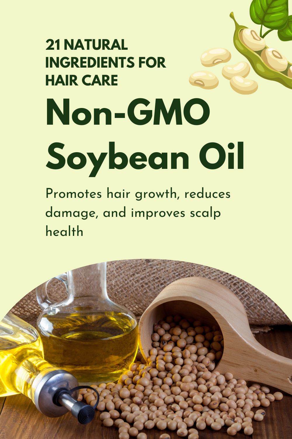 Non-GMO Soybean Oil - Promotes hair growth, reduces damage, and improves scalp health