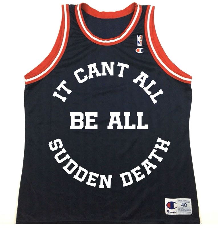 A basketball jersey Tay designed that reads "It can't all be all sudden death"