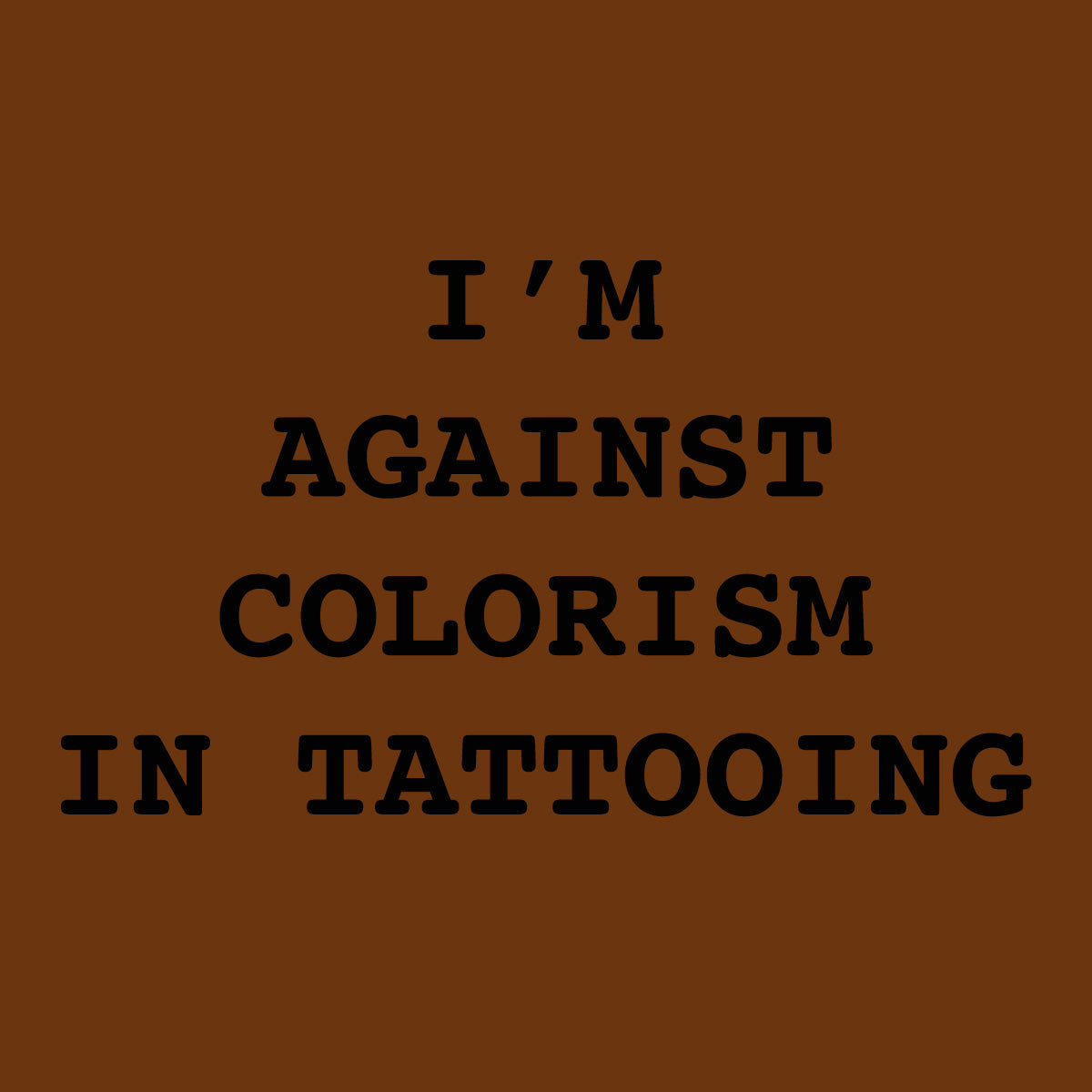 I'm Against Colorism In Tattooing STICKER