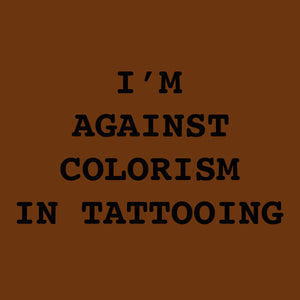 I'm Against Colorism In Tattooing STICKER