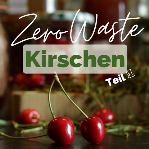 Kirschen Zero waste komplett verwerten