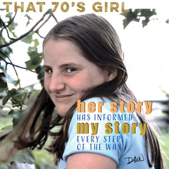 That 70s Girl — Her Story Has Informed My Story