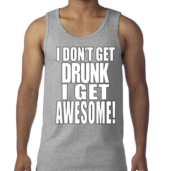 I Don't Get Drunk I Get Awesome Mens Tank Top - Boardwalk Tee Co