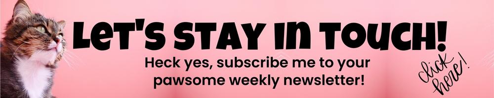sign up to purrtastic presents's weekly newsletter 