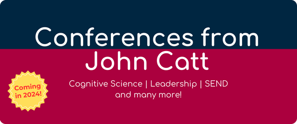 Conferences from John Catt. Coming in 2024: Cognitive Science, Leadership, SEND and many more!