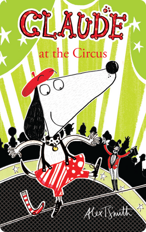Claude at the Circus. Alex T. Smith