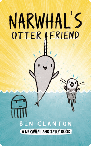 Narwhal's Otter Friend. Ben Clanton