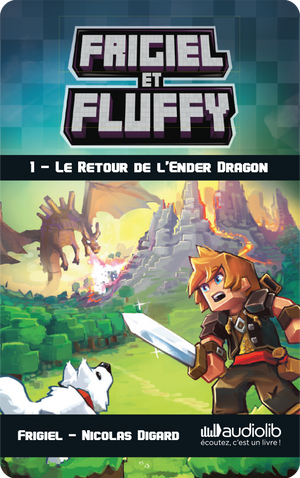 Frigiel et Fluffy 1 - Le Retour de l'Ender Dragon. Frigiel et Nicolas Digard