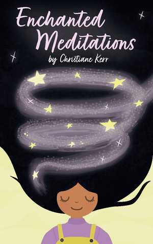 Enchanted Meditations for Kids. Christiane Kerr