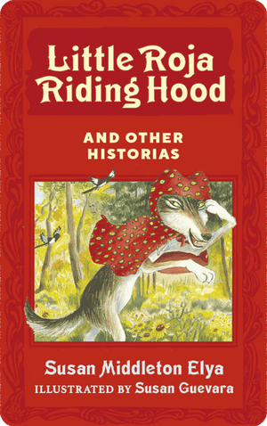 Little Roja Riding Hood and Other Historias. Susan Middleton Elya