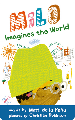 Milo Imagines the World / Milo imagina el mundo. Matt de la Peña