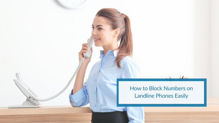 How To Block Numbers On Landline Phones Easily 750x ?v=1676612401