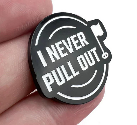 "I Never Pull Out" Ball Marker