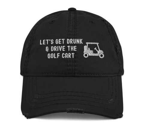 Let's Get Drunk And Drive Hat