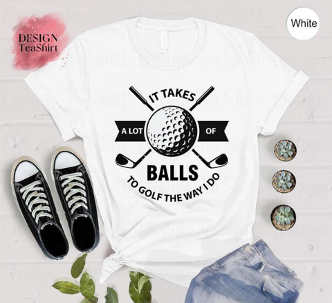 It Takes A Lot Of Balls Shirt