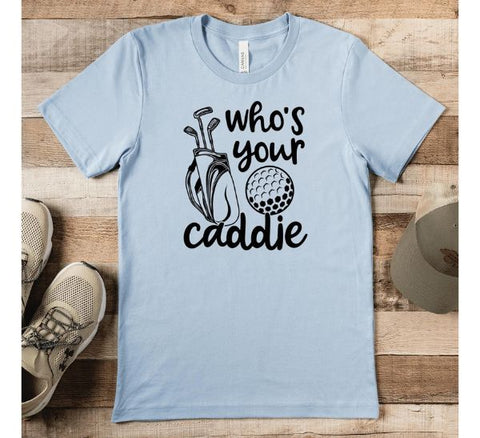 Whos Your Caddie Shirt