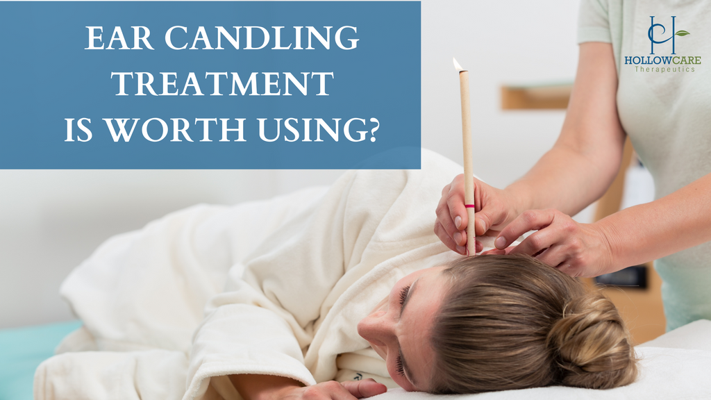 Ear Candling Treatment Is Worth Using? HollowCare